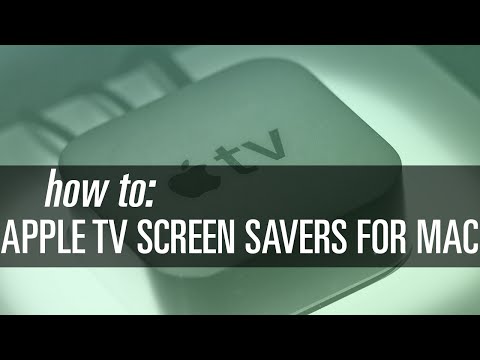 How To Get Apple TV Screen Savers on Your Mac