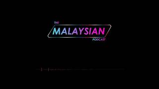 The Malaysian Podcast | Episode 4 : Don't Love Someone Just For Fun