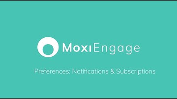 Setting Up MoxiEngage Preferences: Notifications & Subscriptions