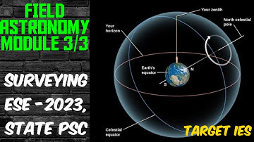 FIELD ASTRONOMY MODULE 3/3 | SURVEYING ESE 2023, STATE PSC