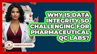 Why Is Data Integrity So Challenging For Pharmaceutical QC Labs? - Pharmaceutical Insights