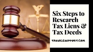 SIX STEPS TO RESEARCH TAX LIENS & TAX DEEDS! SIX STEPS TO RESEARCH TAX LIENS & TAX DEEDS!