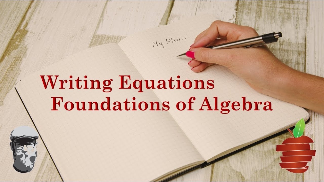 Writing Equations - Foundations of Algebra - The Bearded Math Man