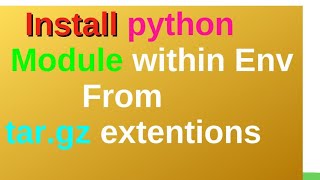 install Python  module from tar.gz file or use virtual environment activation