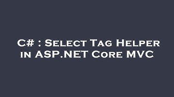 C# : Select Tag Helper in ASP.NET Core MVC