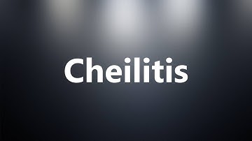 Cheilitis - Medical Meaning and Pronunciation