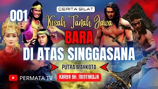 KISAH TANAH JAWA | BARA DI ATAS SINGGASANA 001 | CERITA SILAT