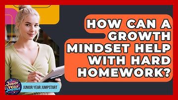 How Can A Growth Mindset Help With Hard Homework? - Junior Year Jumpstart