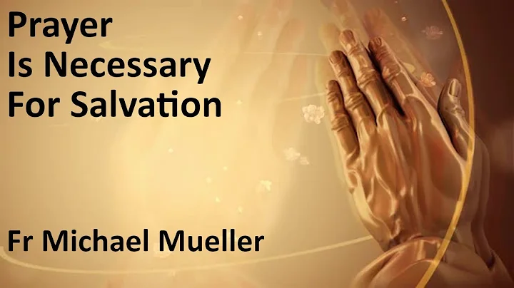 Prayer Is Necessary For Salvation | Fr Michael Mue...