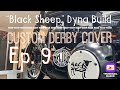 DYNA Build " Black Sheep" Ep. 9 " Custom Derby Cover"