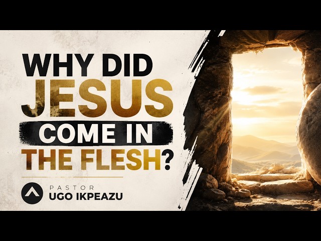 Why Did Jesus Come in the Flesh? | The Biblical Truth Explained