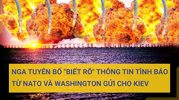 Nga tuyên bố "biết rõ" thông tin tình báo từ NATO và Washington gửi cho Kiev | Tin mới
