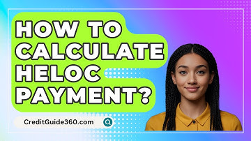 How To Calculate HELOC Payment? - CreditGuide360.com