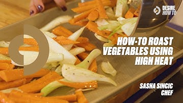 How-To Roast Vegetables Using High Heat | Chef Sasha Sincic