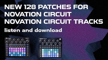 128 Patches for Novation Circuit / Circuit Tracks - Boards of Canada, Tame Impala etc.