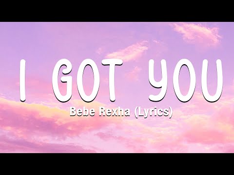 Bebe Rexha I Got You Lyrics