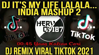 DJ IT'S MY LIFE LA LA LA... × INDIA MASHUP 2 REMIX TERBARU FULL BASS 2021