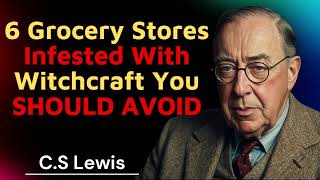 6 Grocery Stores Infested With Witchcraft You SHOULD AVOID - C.S. Lewis