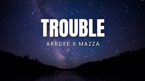 Trouble - ArrDee & Mazza