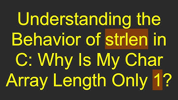 Understanding the Behavior of strlen in C: Why Is My Char Array Length Only 1?
