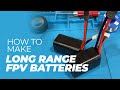 Build Custom Long Range FPV 18650 Batteries - Long Range FPV Battery - Make a Li-Ion Battery Pack