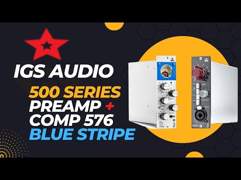 IGS AUDIO NE576 Preamp + 576 Blue Stripe compressor Video Review