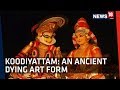 Koodiyattam | The Ancient Form Of Theatre, Art and Drama of Kerala