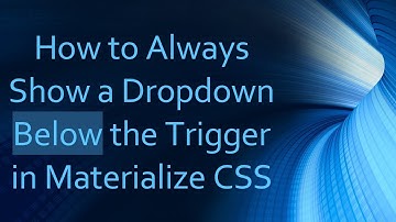 How to Always Show a Dropdown Below the Trigger in Materialize CSS