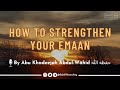 How to strengthen your emaan  by sh abu khadeejah abdulwhid  