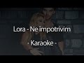 LORA - Ne Impotrivim | Karaoke