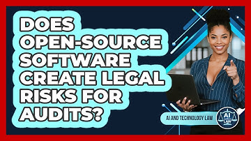Does Open-source Software Create Legal Risks For Audits? - AI and Technology Law