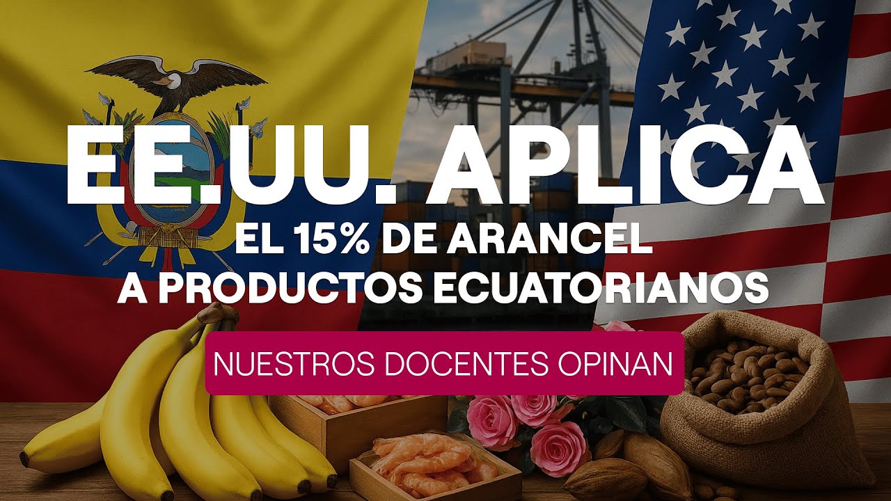 EE.UU. impone 15% de arancel a productos ecuatorianos: ¿Cómo nos afecta?