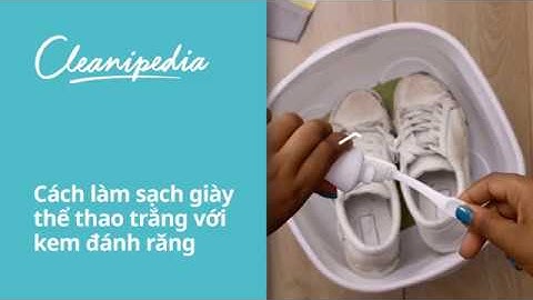 Cách vệ sinh giày sneaker trắng tại nhà TRONG 30 GIÂY sạch như mới | Cleanipedia