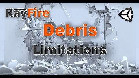 RayFire for Unity. Debris. 7 Limitations