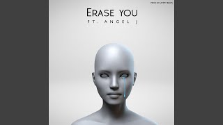 Erase You (Feat. Angel J)
