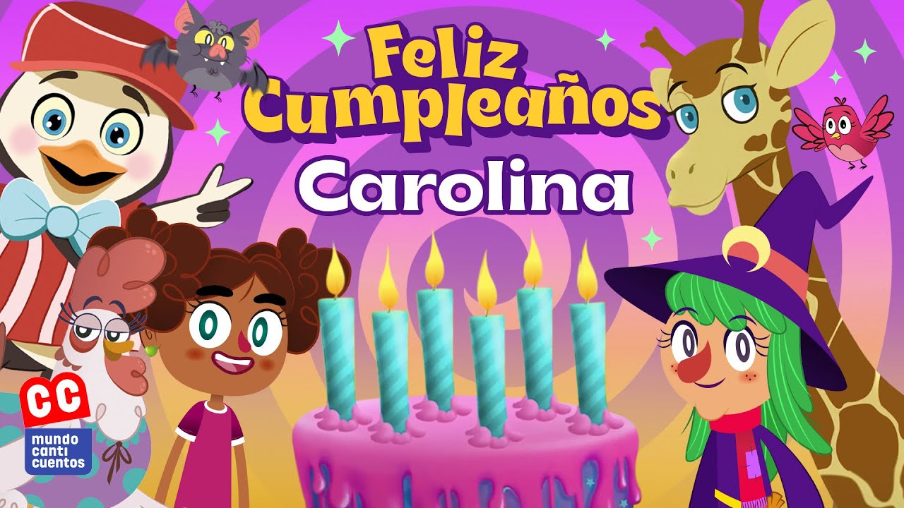 Feliz Cumpleaños Carolina - Mundo Canticuentos 