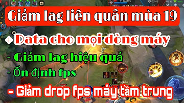 Fix lag data liên quân mùa 19 | Giảm lag mới nhất cho mọi dòng máy, ổn định fps khi combat