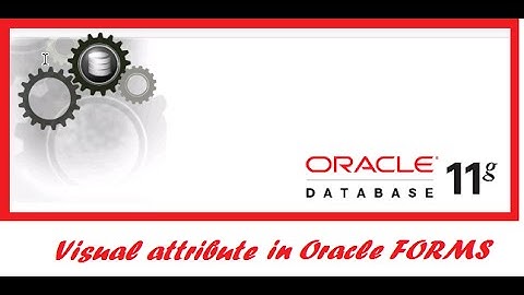 Visual attributes in oracle forms.