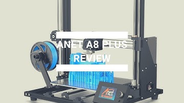Anet A8 Plus Review