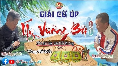 [LIVE ] Tứ Kết 3 Giải Cờ Úp " Úy Vương Bôi 3 " : Trần Ngọc Anh vs Nguyễn Quý Dương