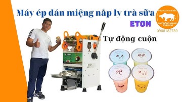 Máy ép dán miệng nắp ly trà sữa bán tự động eton (2022)| Phúc Minh Tiến