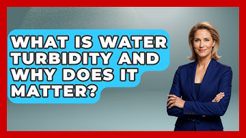 What Is Water Turbidity And Why Does It Matter? - Water Science For Everyone