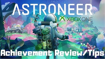 Astroneer (Xbox One) Achievement Review/Tips