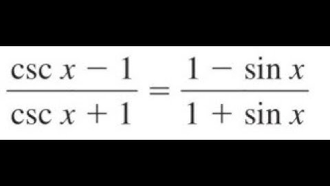 (cscx - 1)/(cscx + 1) = (1 - sinx)/(1 + sinx), verify the identity.
