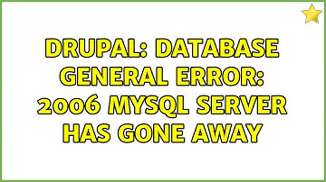 Drupal: Database general error: 2006 MySQL server has gone away (4 Solutions!!)