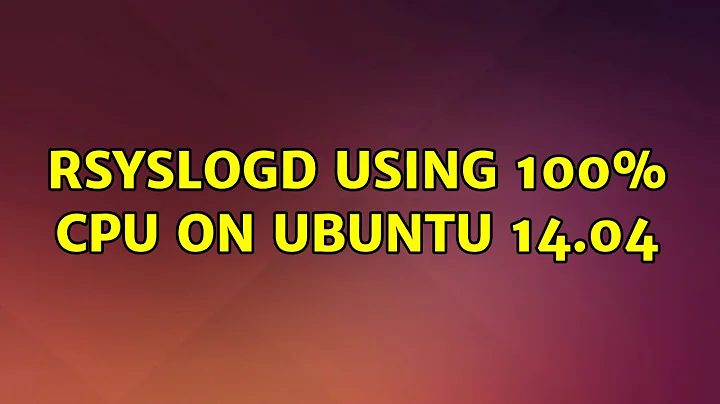 Ubuntu: rsyslogd using 100% cpu on ubuntu 14.04