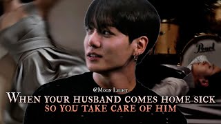 when your husband comes home sick so you take care of him - Jungkook oneshot
