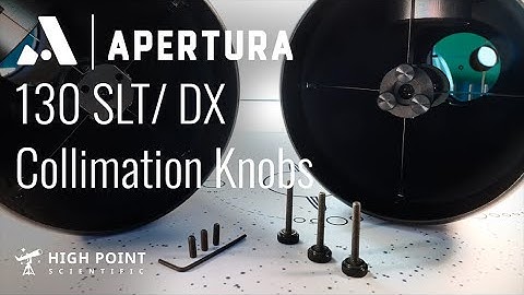 Apertura 130 SLT / DX Collimation Knob Installation Guide | High Point Scientific