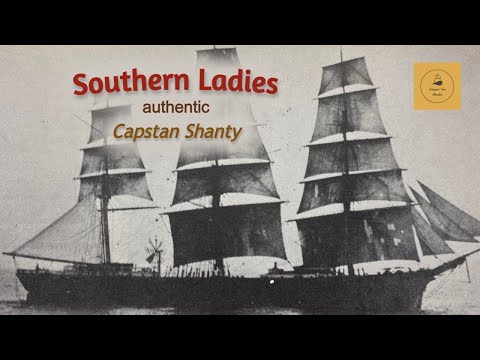 Southern Ladies - Capstan Shanty