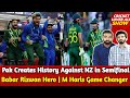 Pak Creates History Against NZ in Semifinal | Babar Rizwan Hero | M Haris Game Changer for Pak